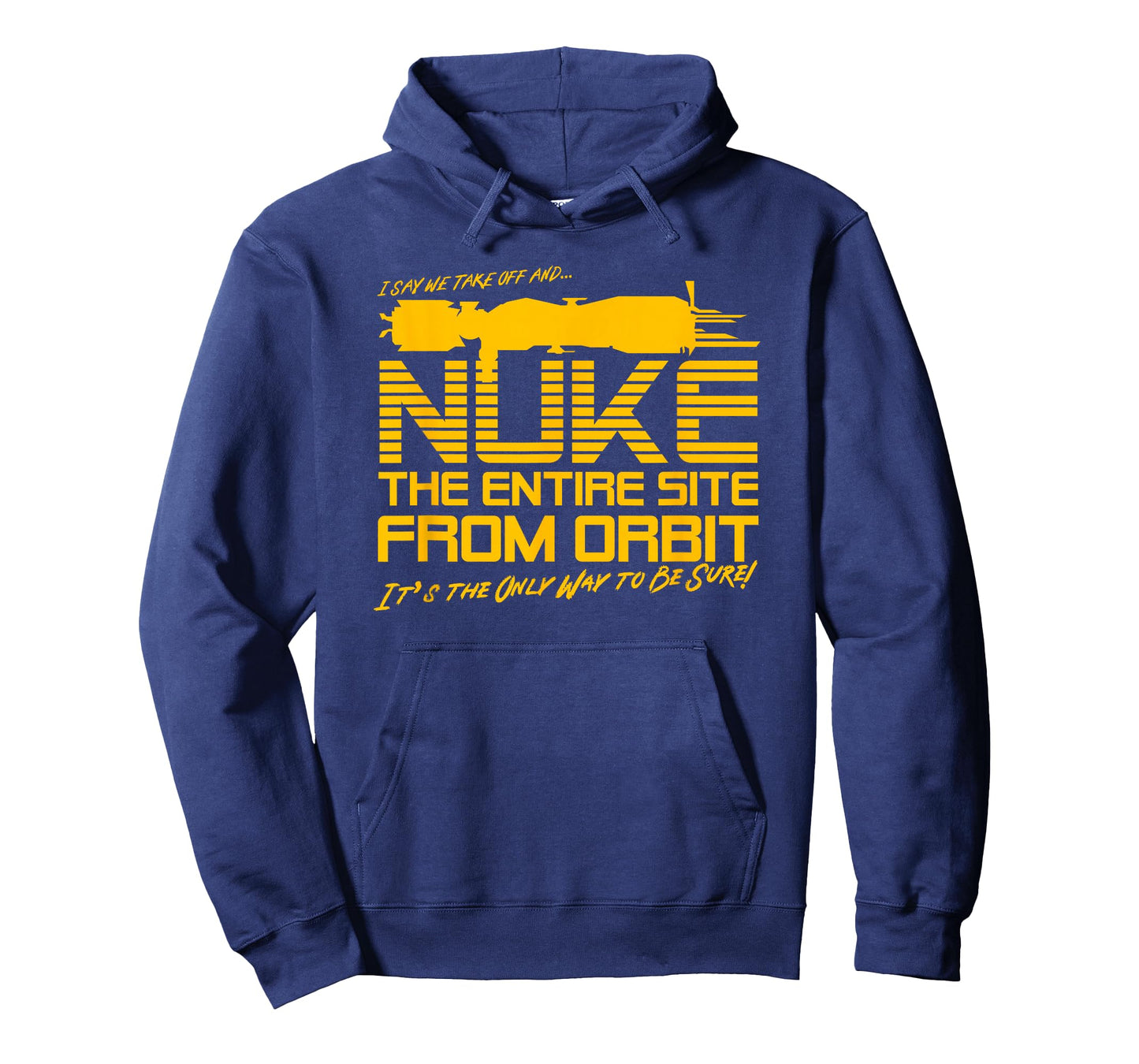 I Say we take Off and Nuke The Entire Site from Orbit Quote T-Shirt
