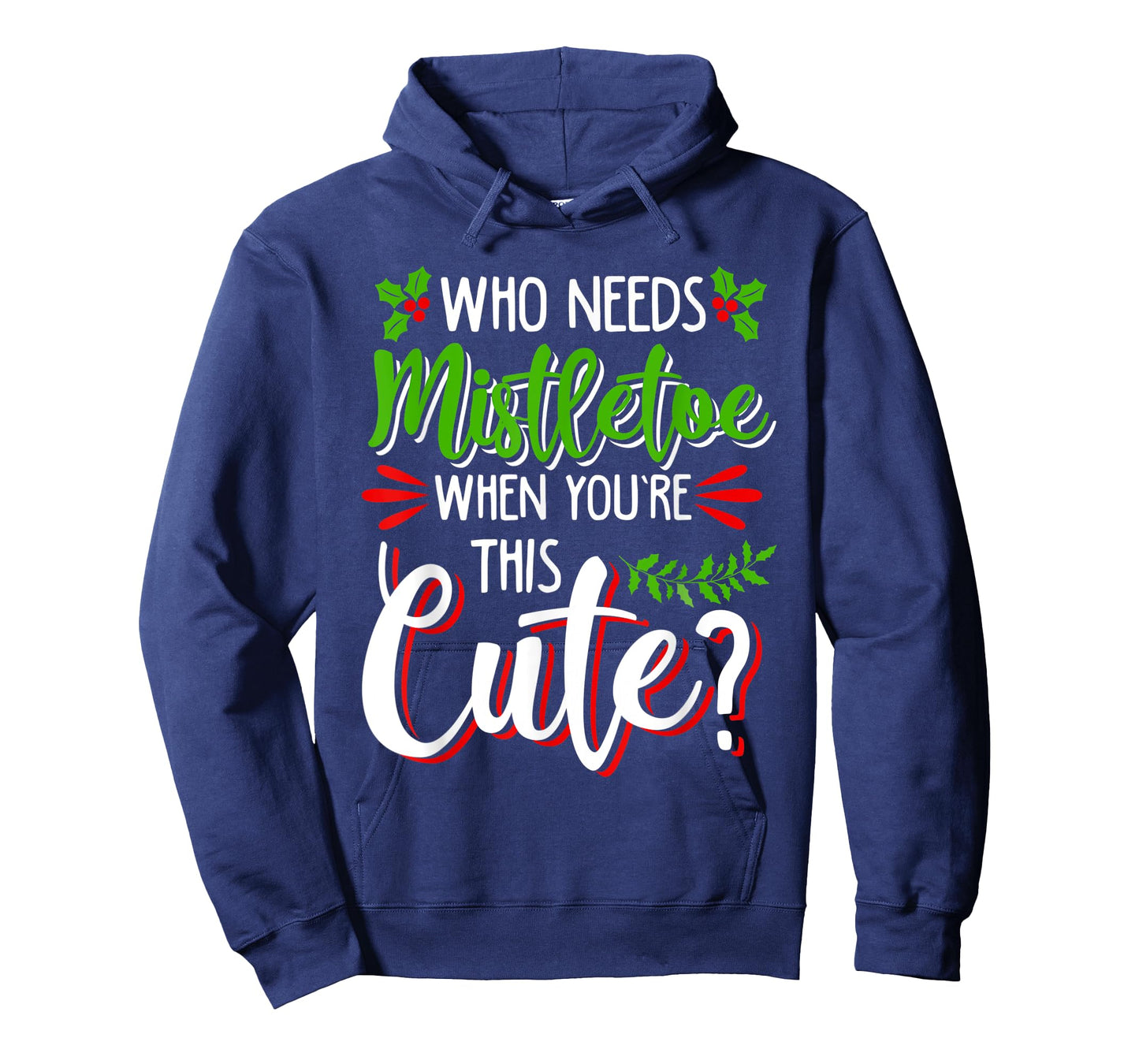 CHRISTMAS HOLIDAY KISSES I'M TOO CUTE TO NEED MISTLETOE FUN T-Shirt