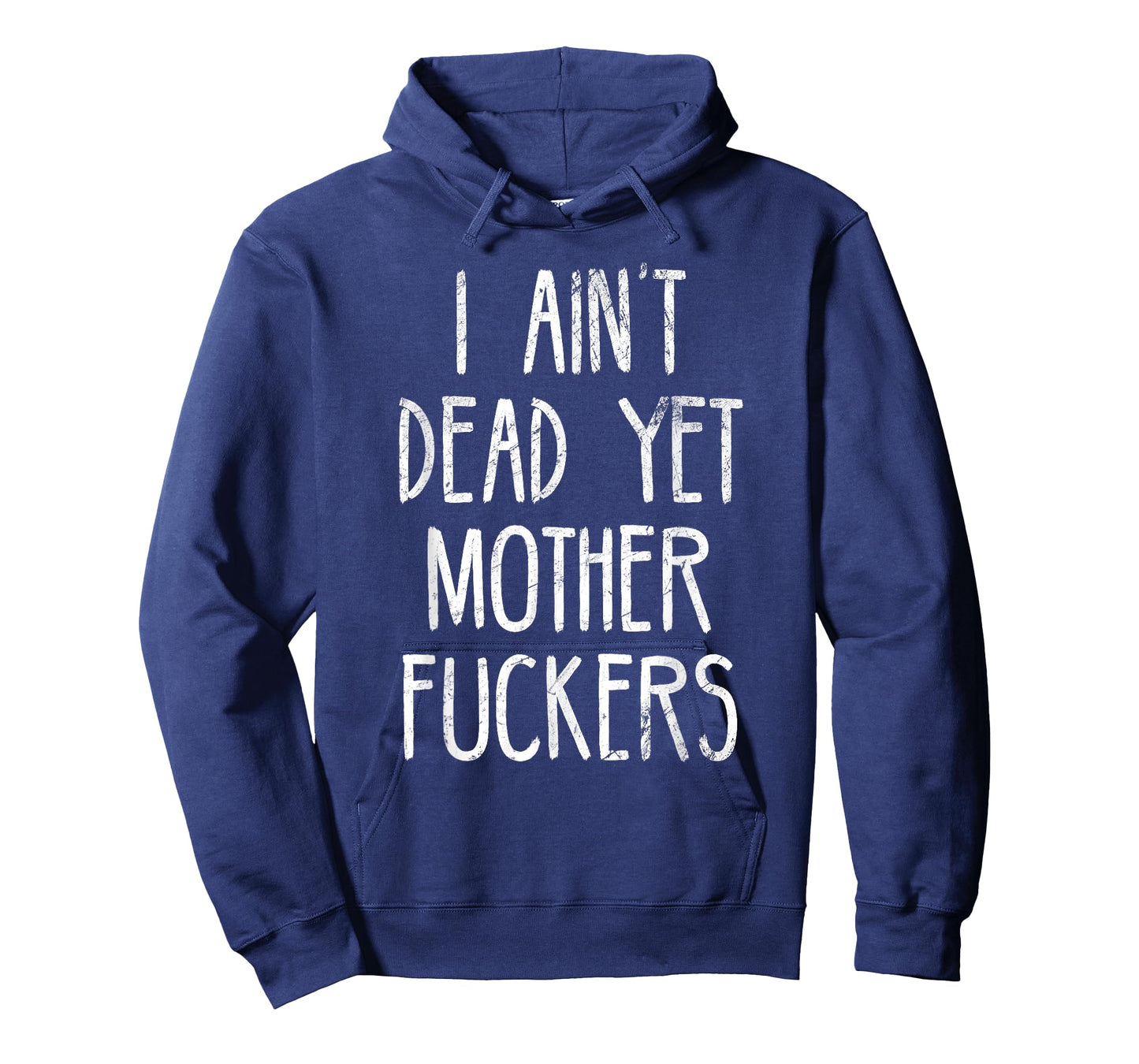 I Aint Dead Yet Mother Fuckers T-Shirt Old People Gag Gifts T-Shirt