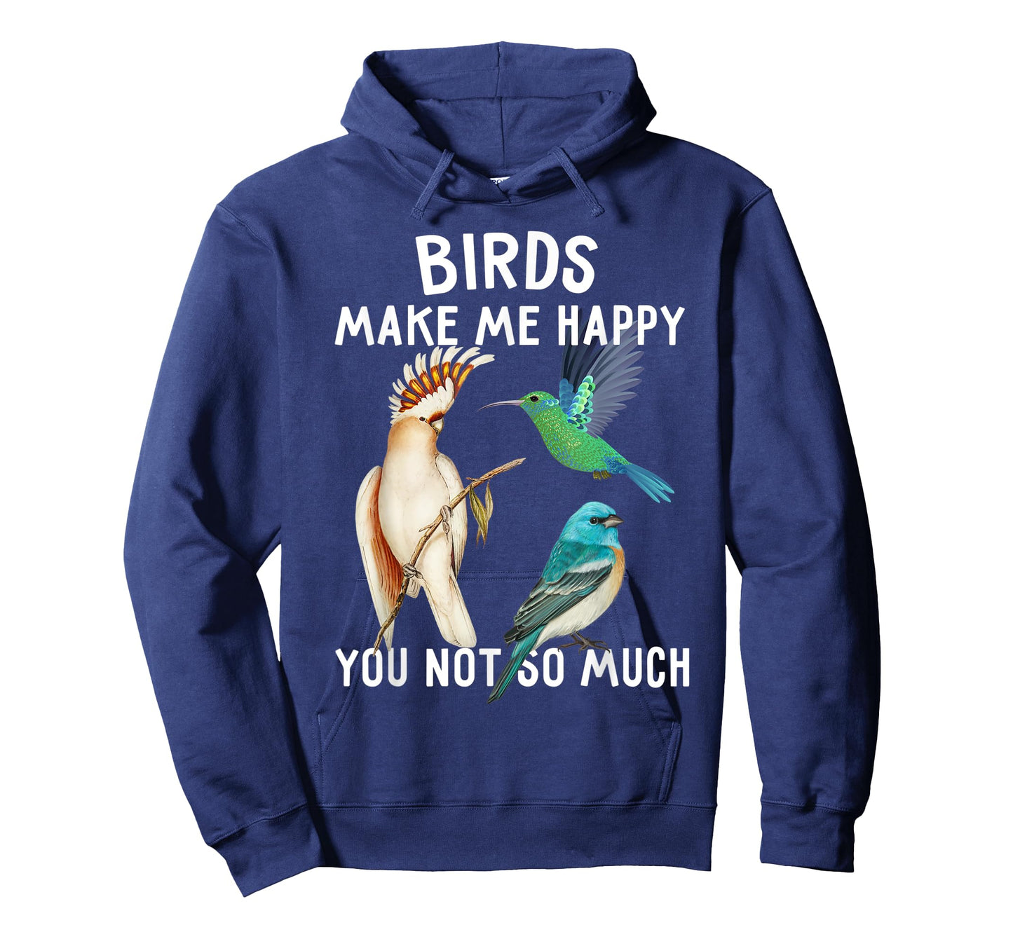 Birds Make Me Happy You Not So Much Shirt Bird Lover Gifts T-Shirt