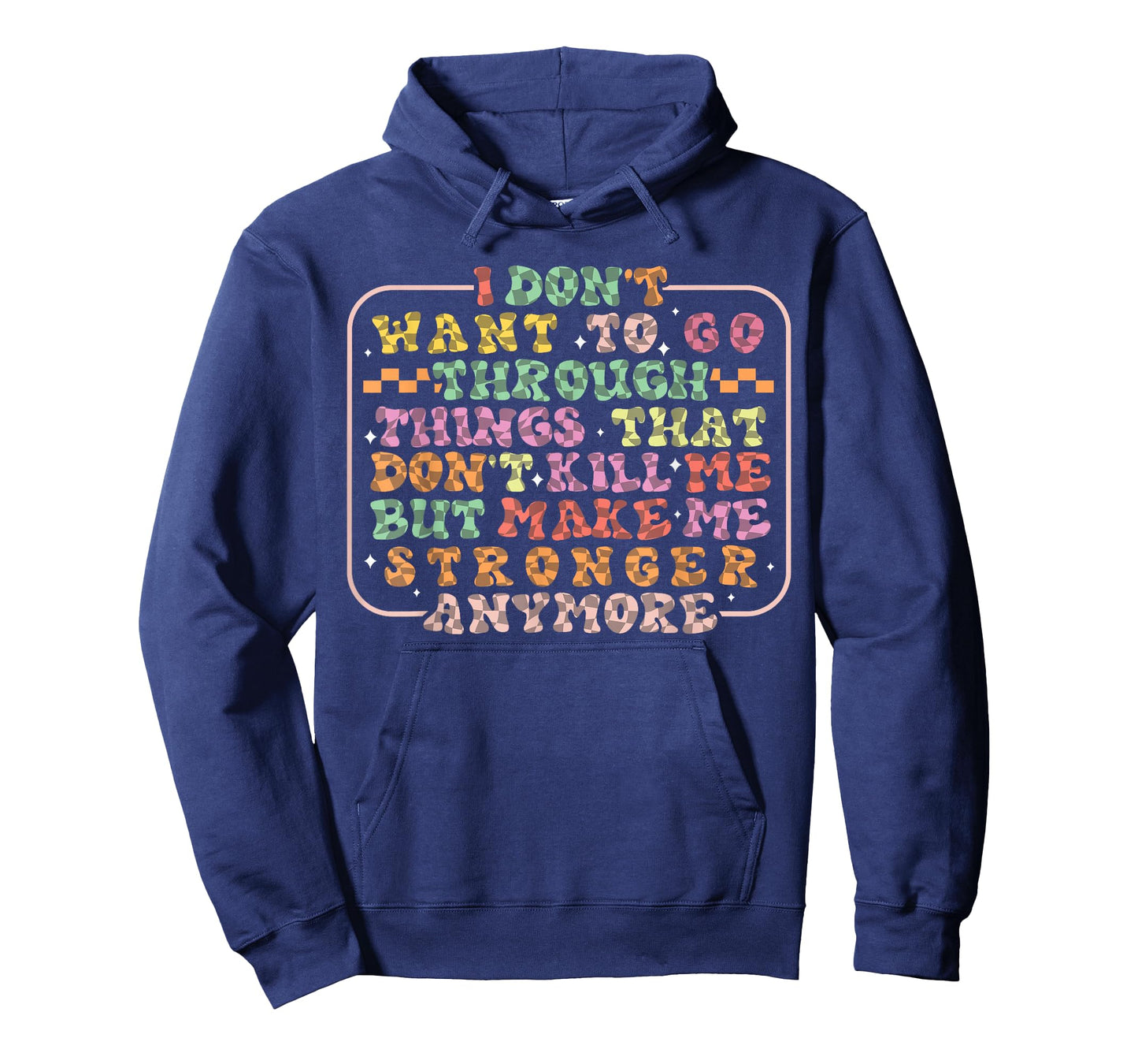 I Don't Want To Go Through Things That Don't Kill Me Groovy T-Shirt