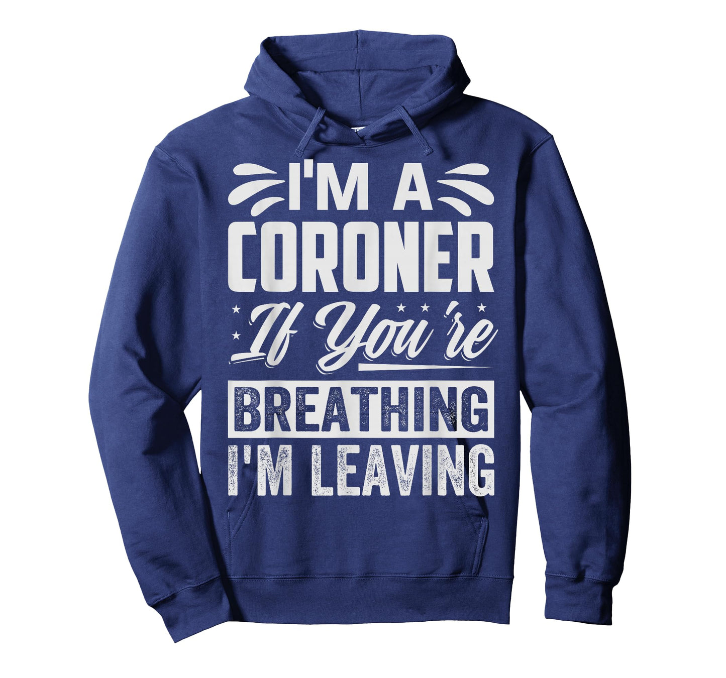 I'm A Coroner If You're Breathing, I'm Leaving - Funny T-Shirt