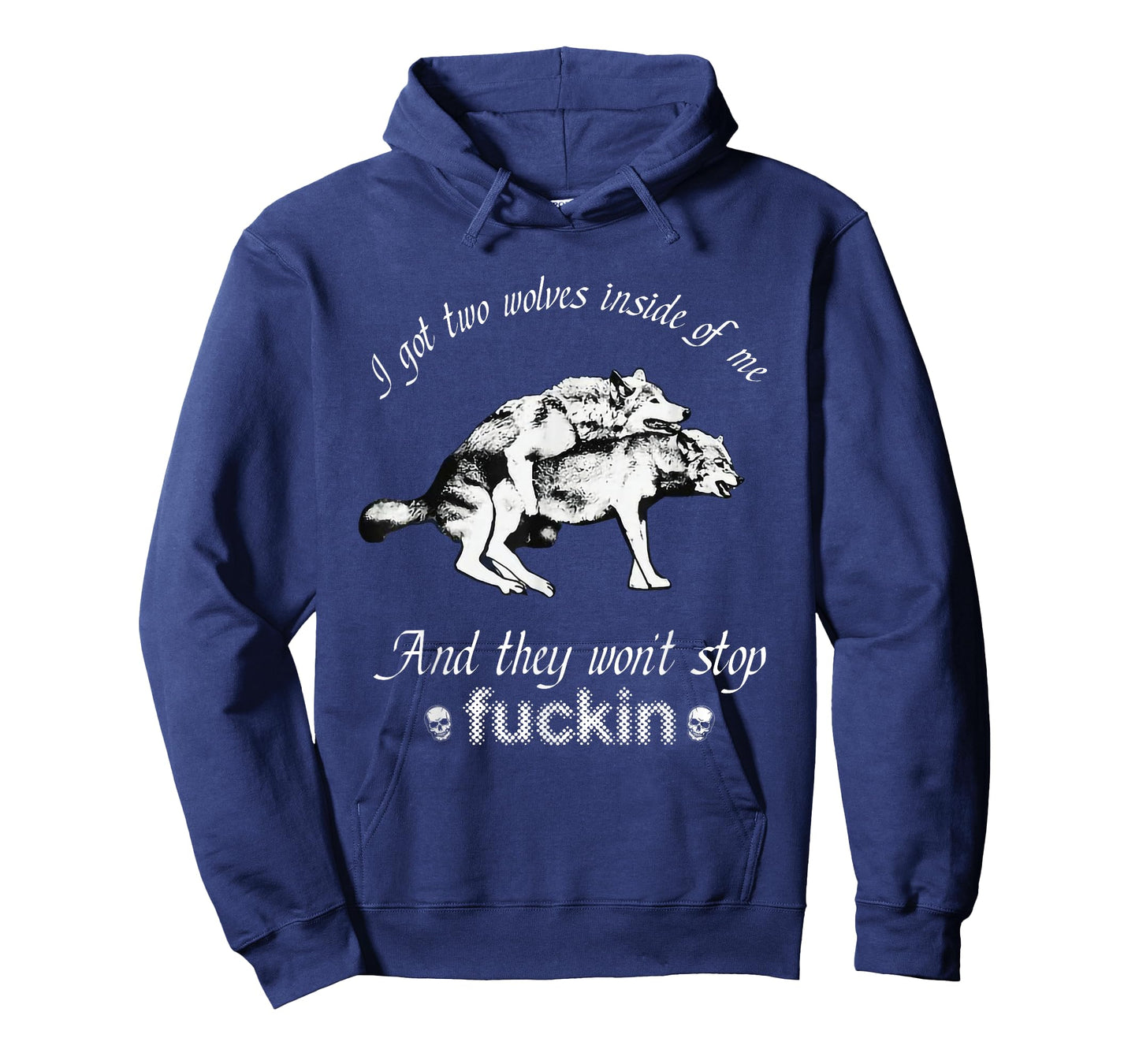 I Got Two Wolves Inside Of Me And They Won't Stop Fuckin' T-Shirt