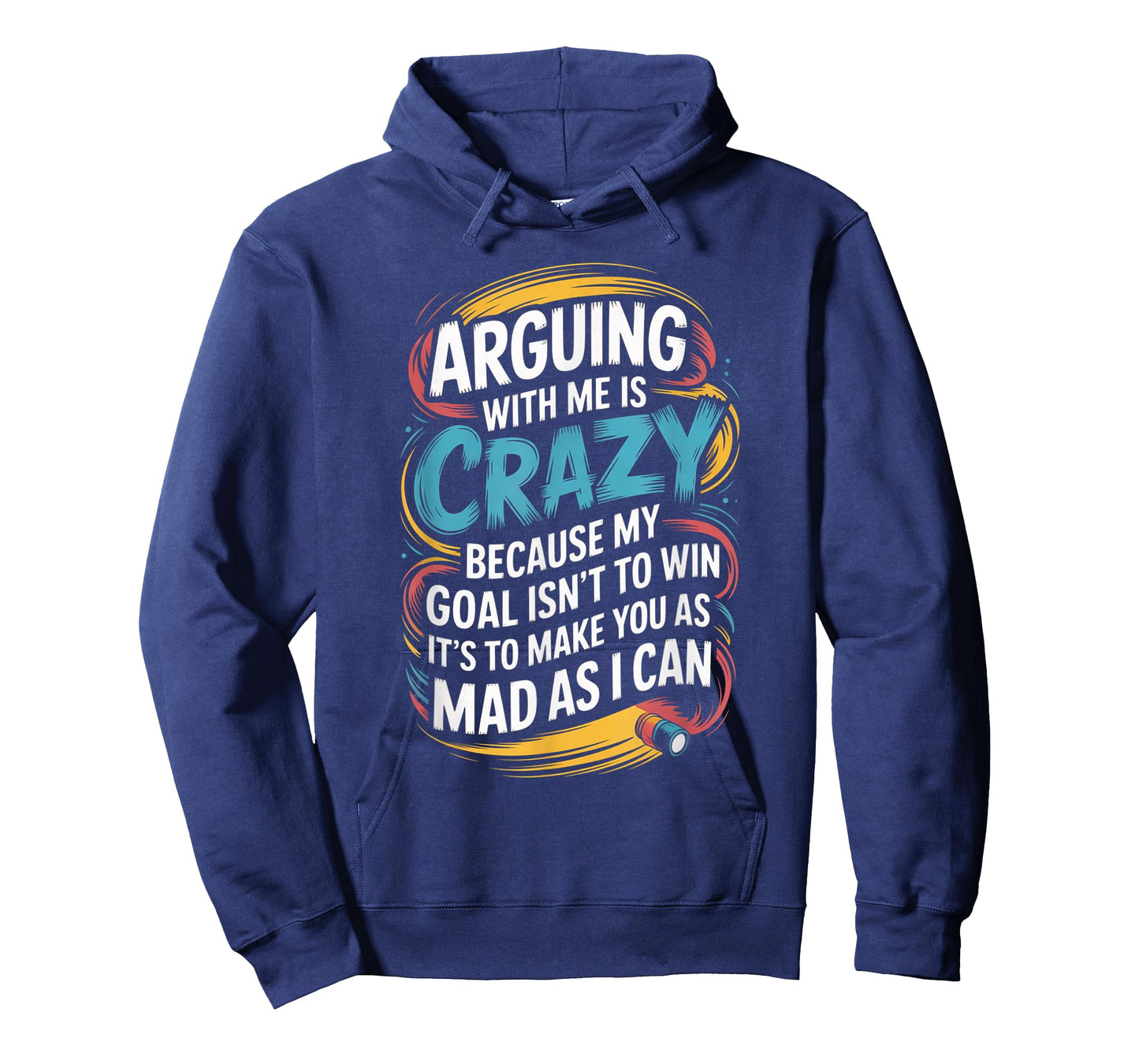 Arguing With Me Is Crazy Because My Goal Isn't To Win T-Shirt
