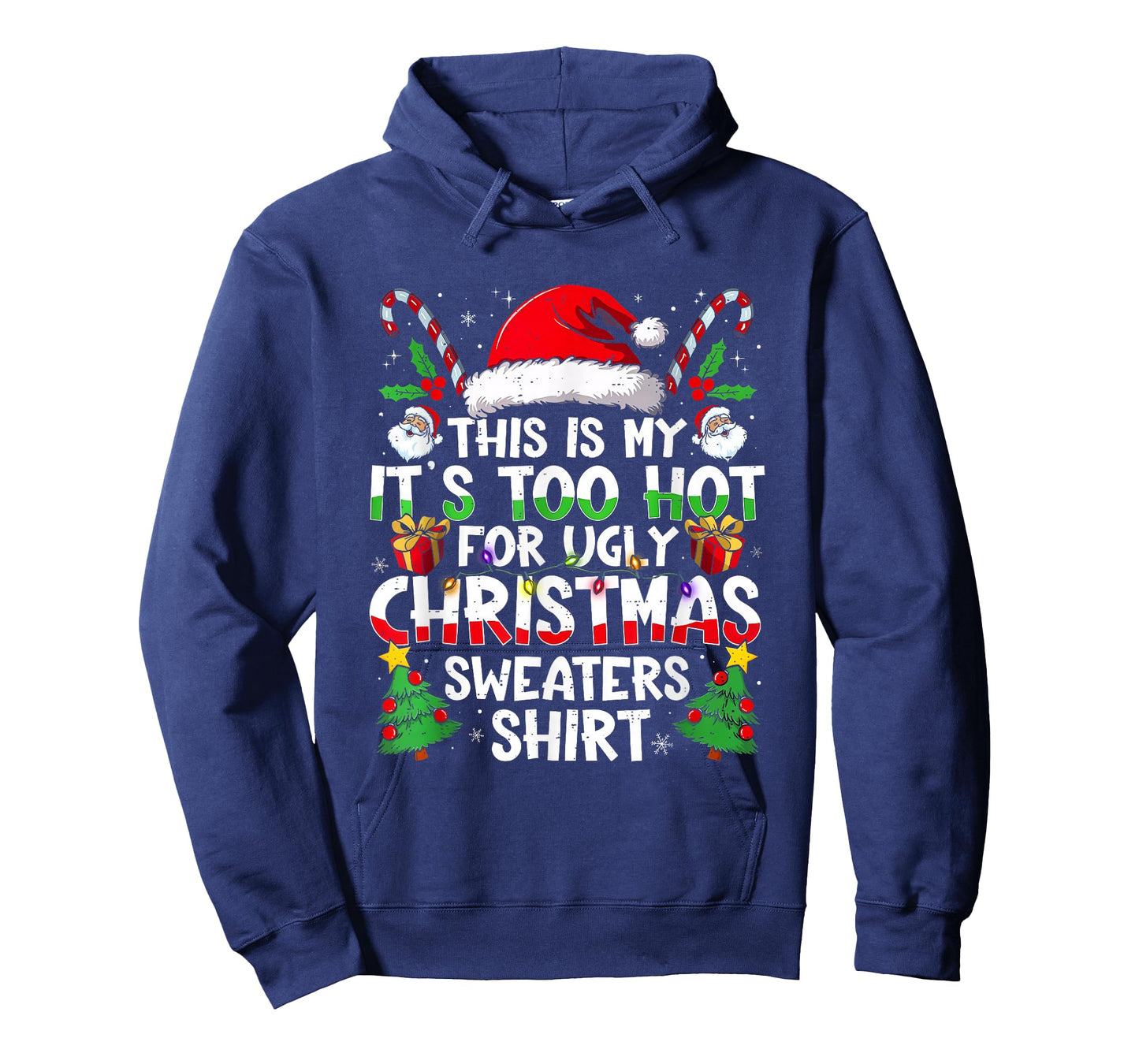 It's Too Hot for Ugly Christmas Shirt Funny Xmas Men Women T-Shirt