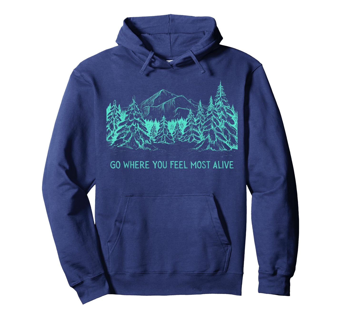 Go Where You Feel Most Alive For Nature And Forest Lovers T-Shirt