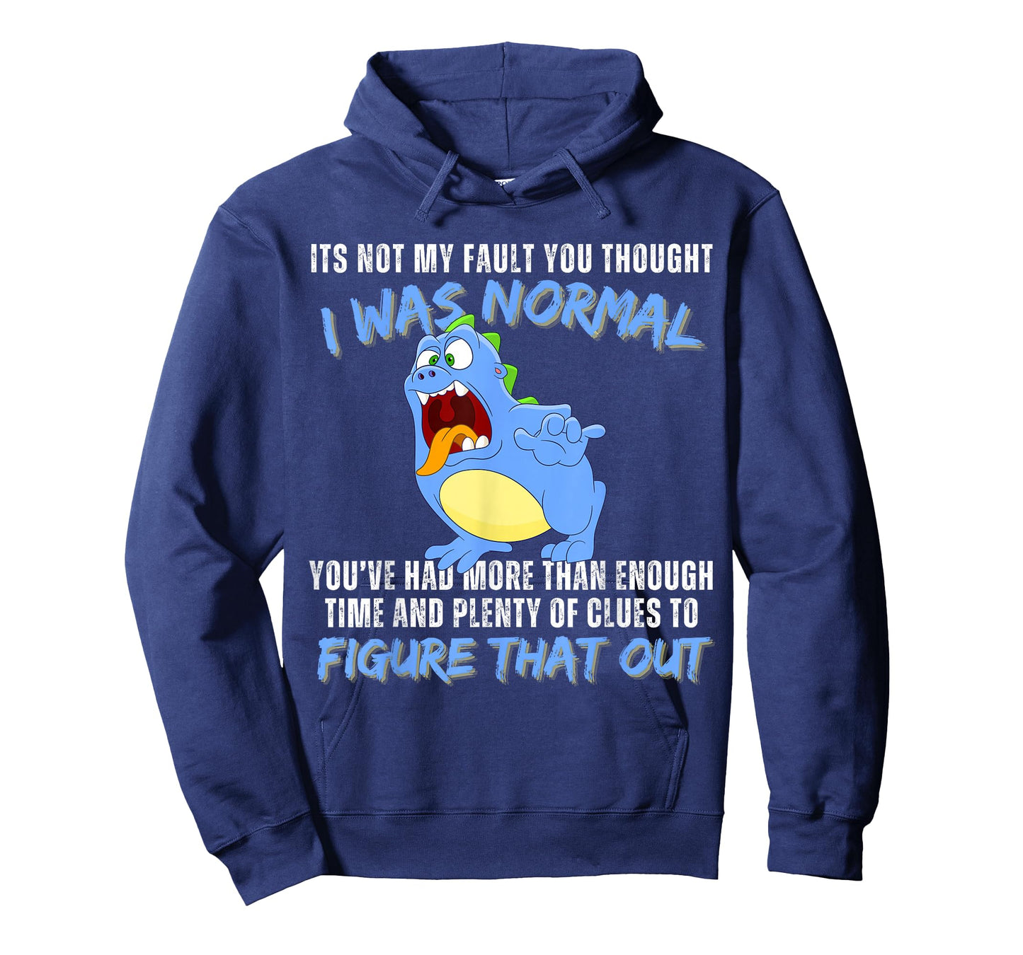 It's not my fault you thought i was normal funny monster T-Shirt