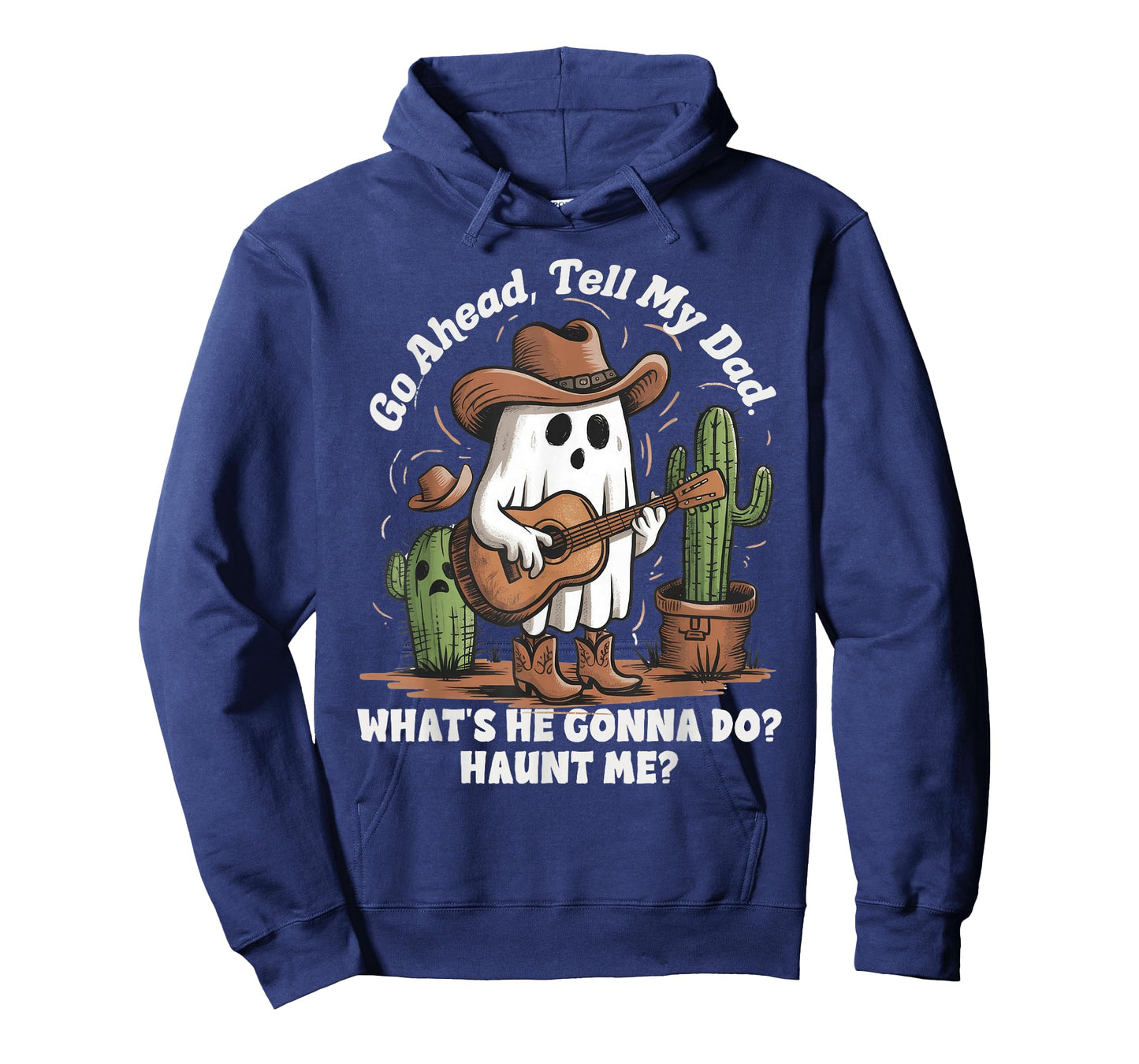 Go ahead tell my dad what's he gonna do haunt me funny ghost T-Shirt