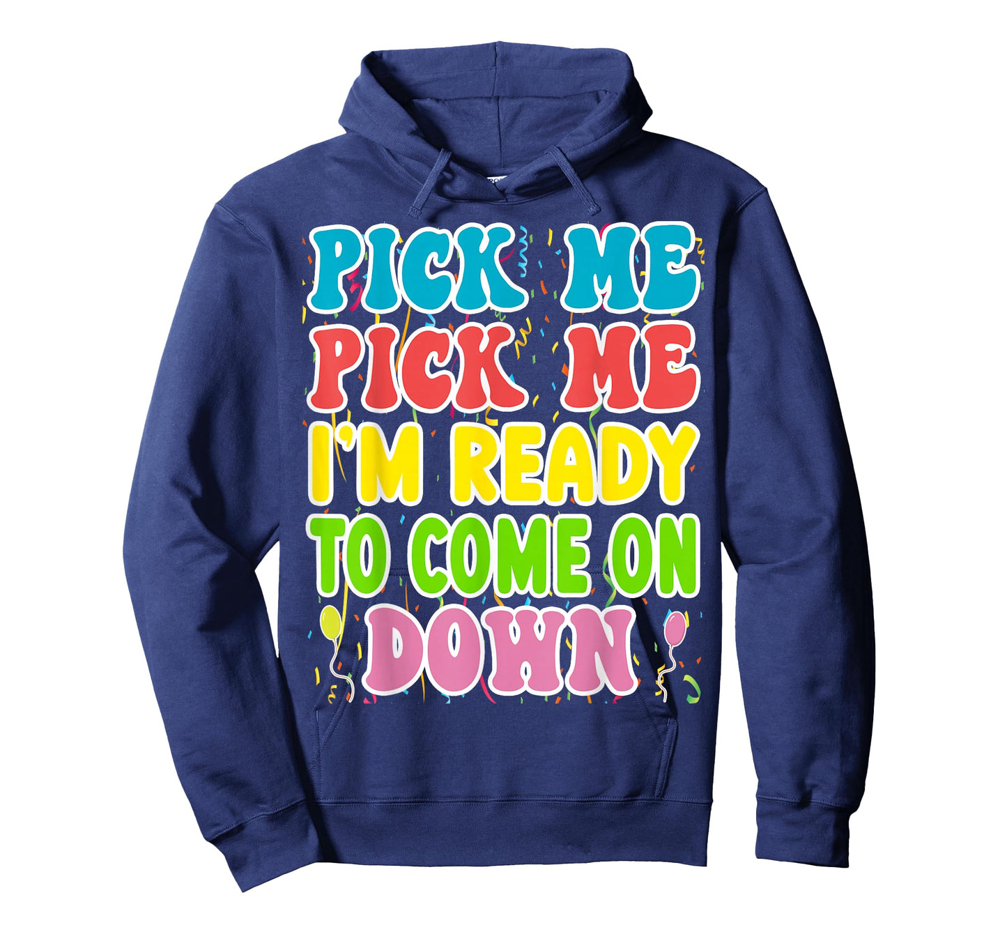 Pick Me Pick me Im Ready To Come On Down T-Shirt