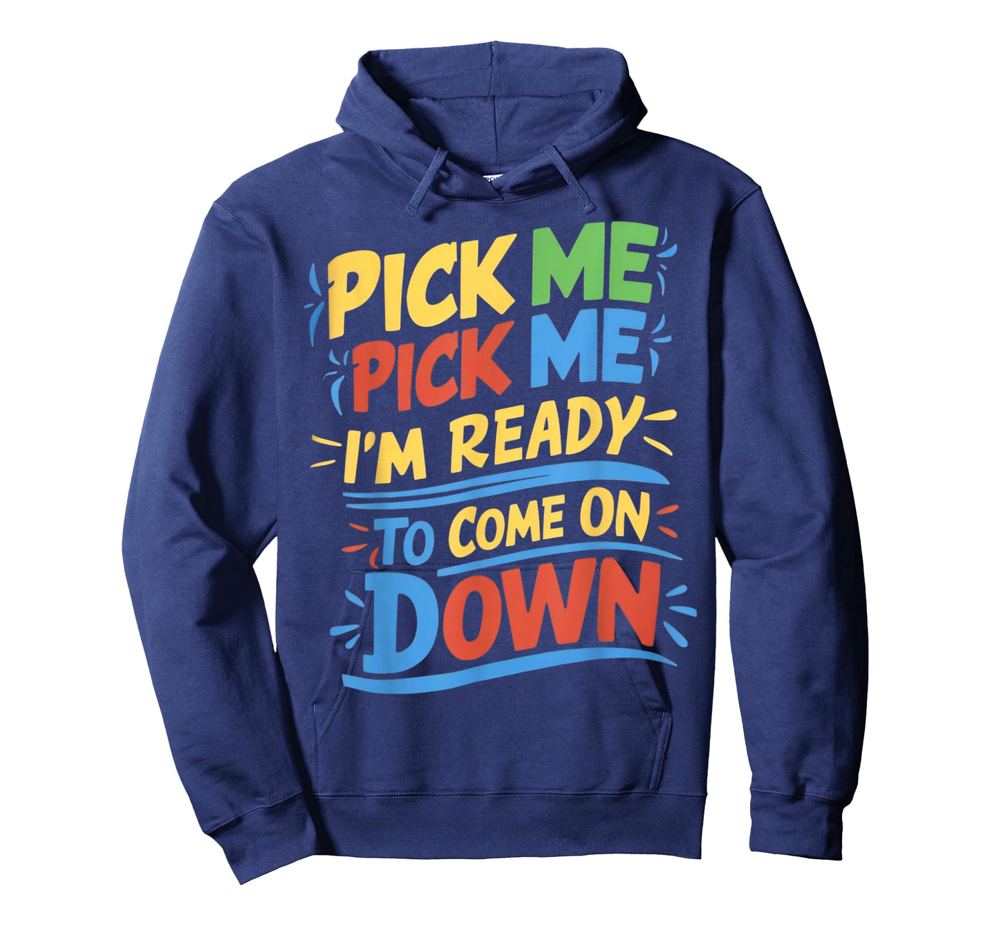 Pick Me Im Ready To Come On Down Enthusiastic Phrase T-Shirt