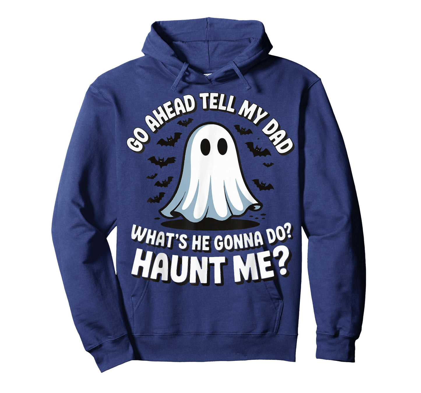 Go Ahead Tell My Dad What's He Gonna Do Haunt Me T-Shirt