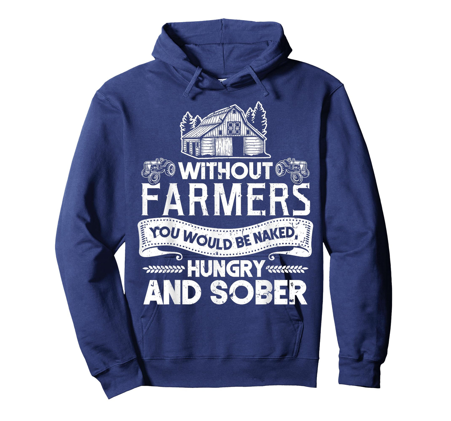 Without Farmers You Would Be Naked Hungry And Sober T-Shirt