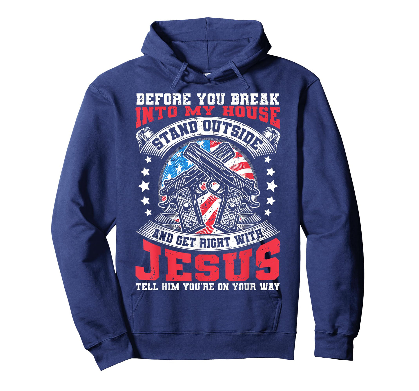Before You Break Into My House, Jesus & US Flag With Guns T-Shirt