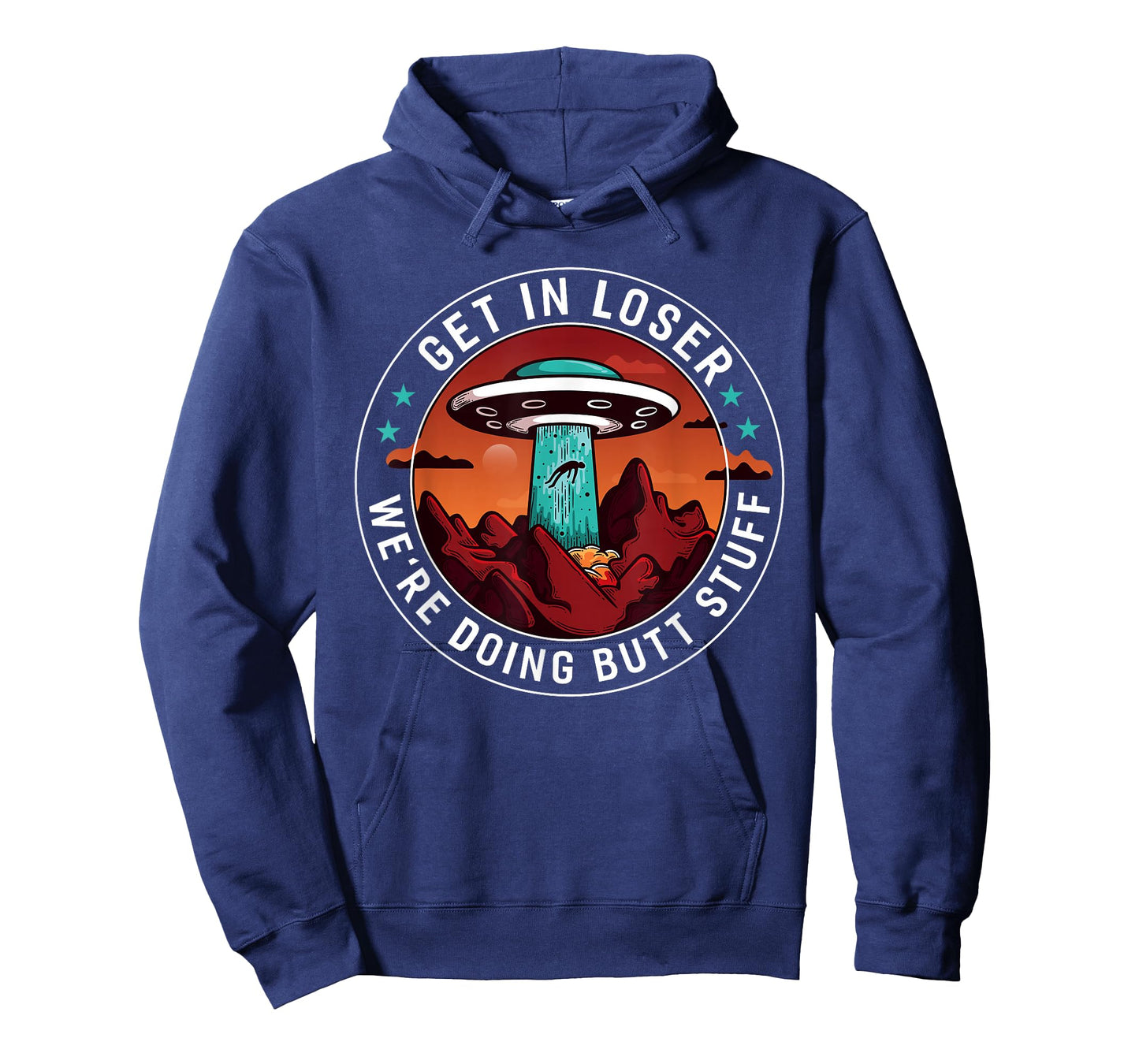 Get In Loser We're Doing Butt Stuff | Funny Aliens UFO Meme T-Shirt