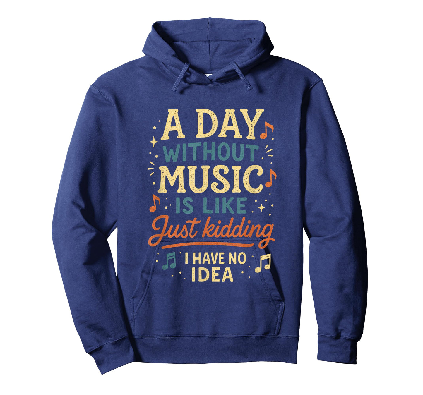 A Day Without Music Is Like Just Kidding I Have... T-Shirt