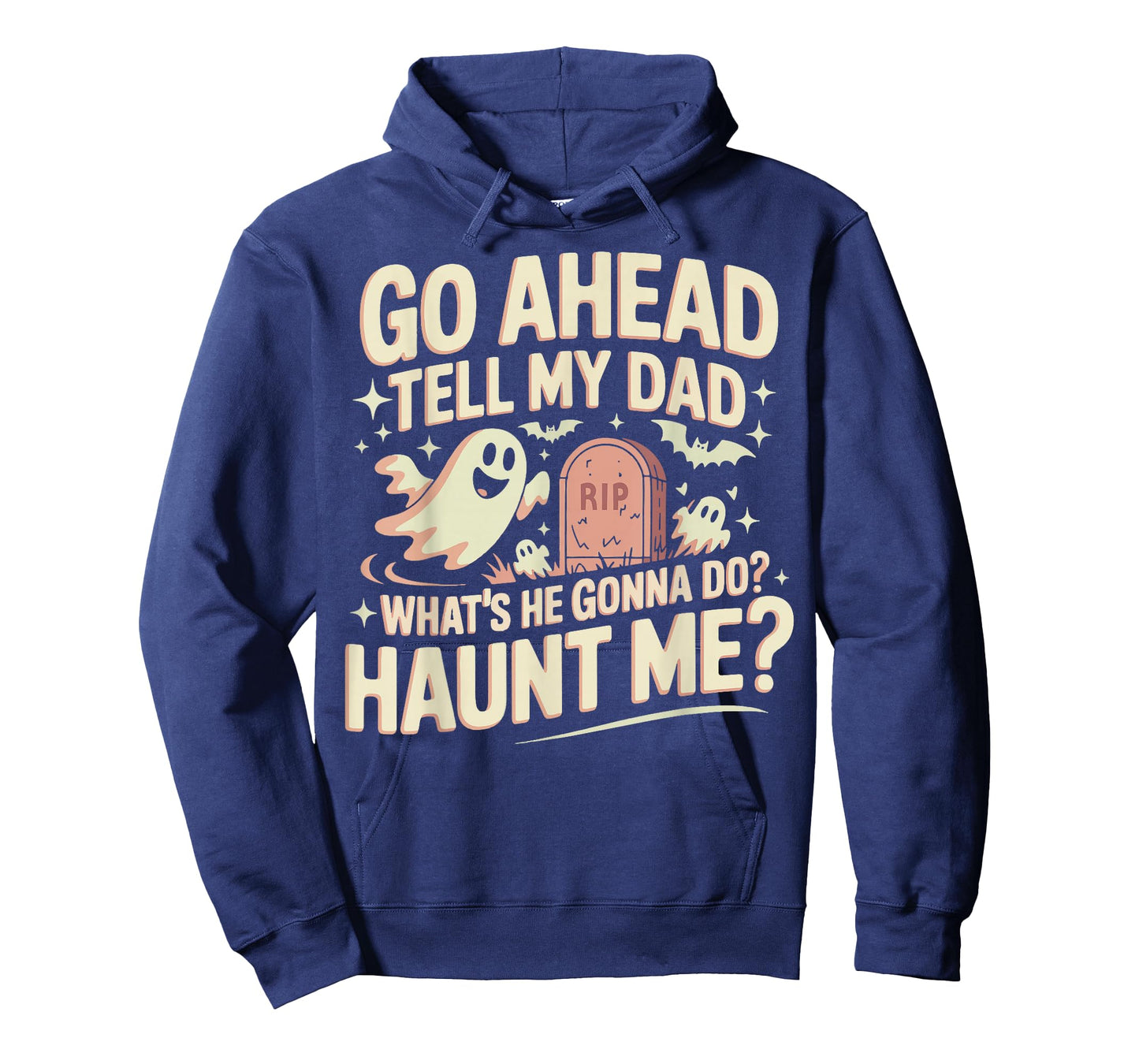 Go Ahead Tell My Dad What's He Gonna Do? Haunt Me T-Shirt