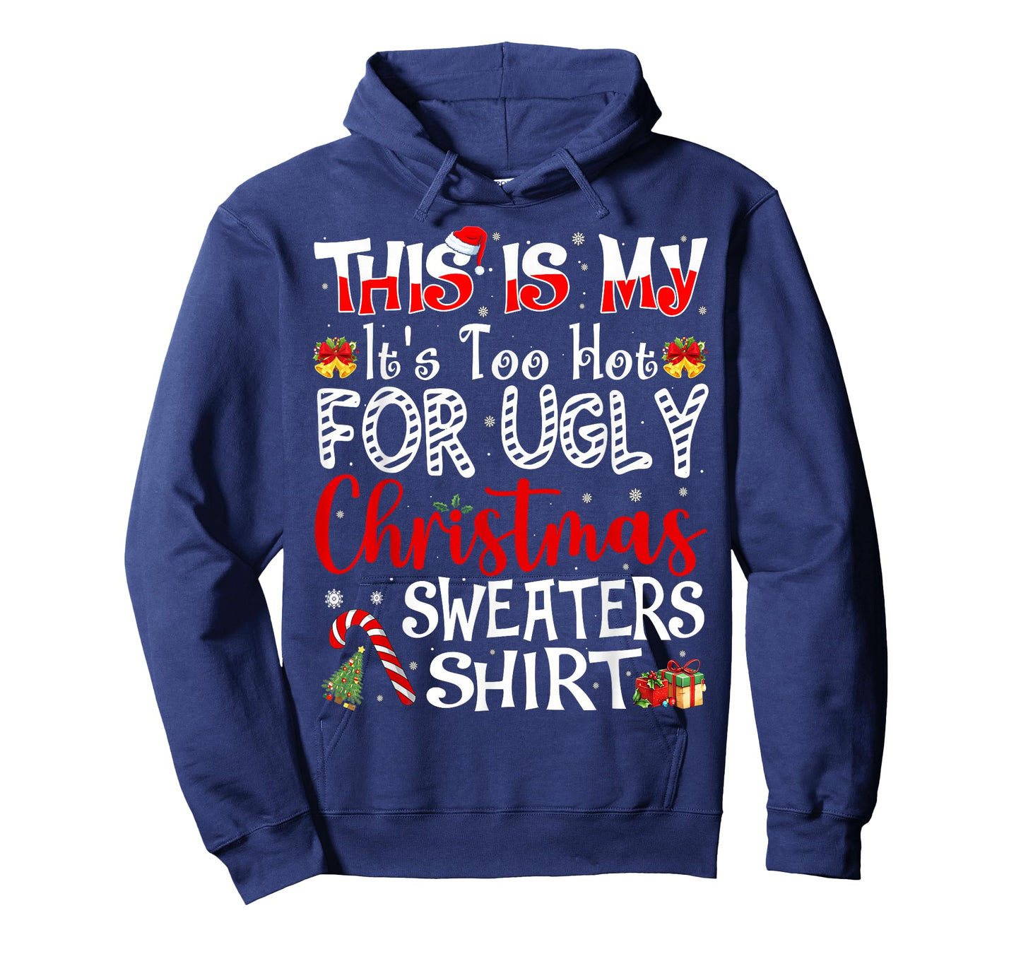 Its Too Hot for Ugly Christmas Sweaters Funny Xmas PJs Men T-Shirt