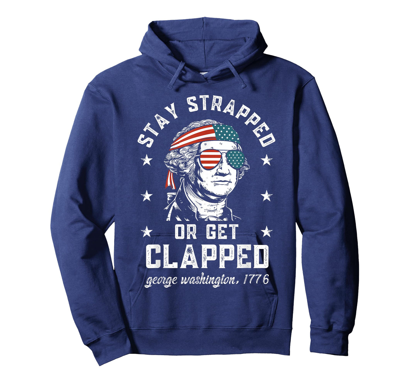 Stay Strapped or get clapped, George Washington,4th of July T-Shirt