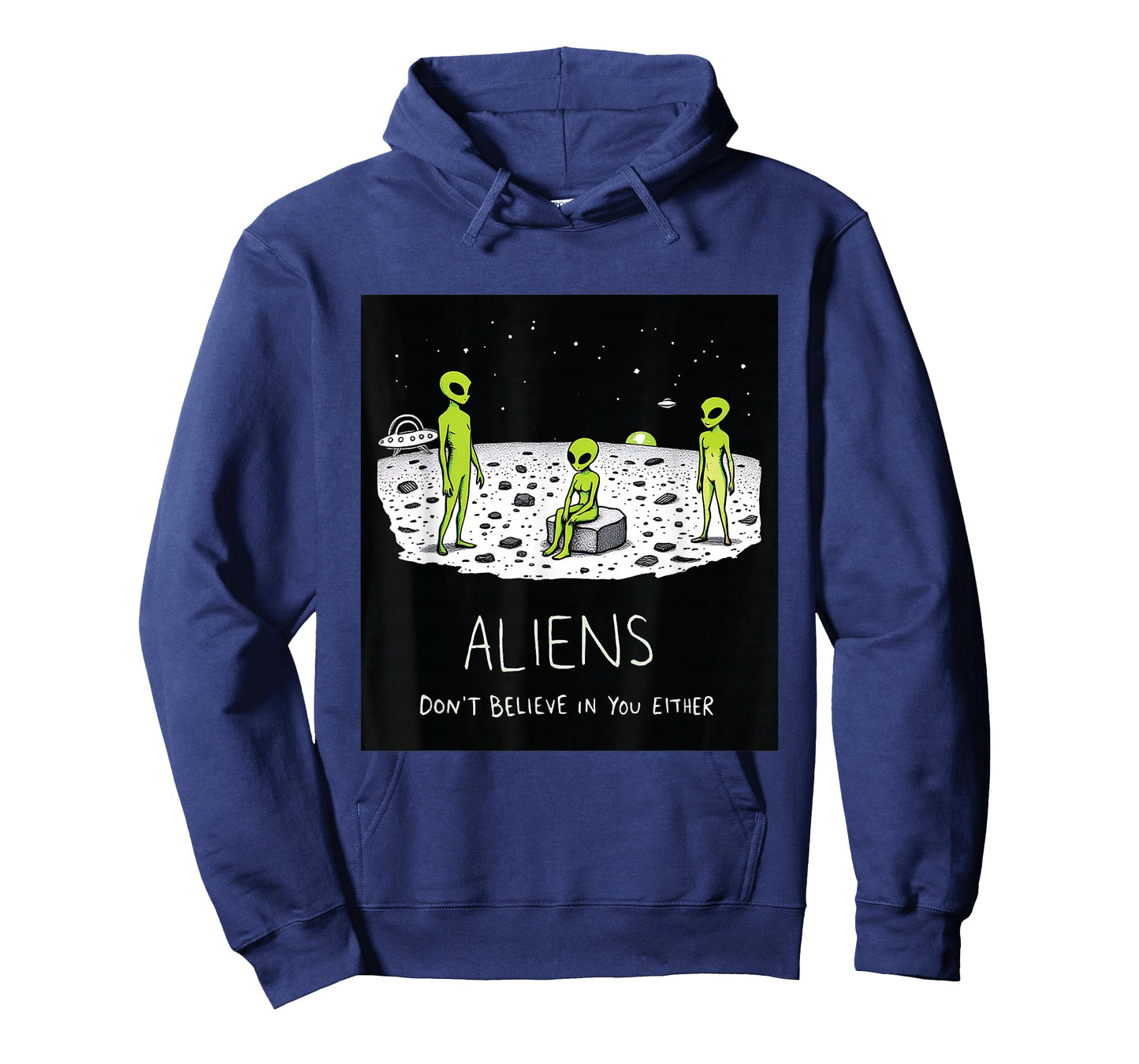 Aliens Don't Believe in You Either Funny Sarcastic UFO Joke T-Shirt