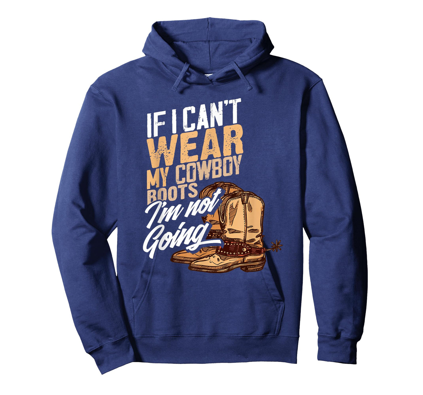 If I Can't Wear My Cowboy Boots I'm Not Going - Fun Western T-Shirt