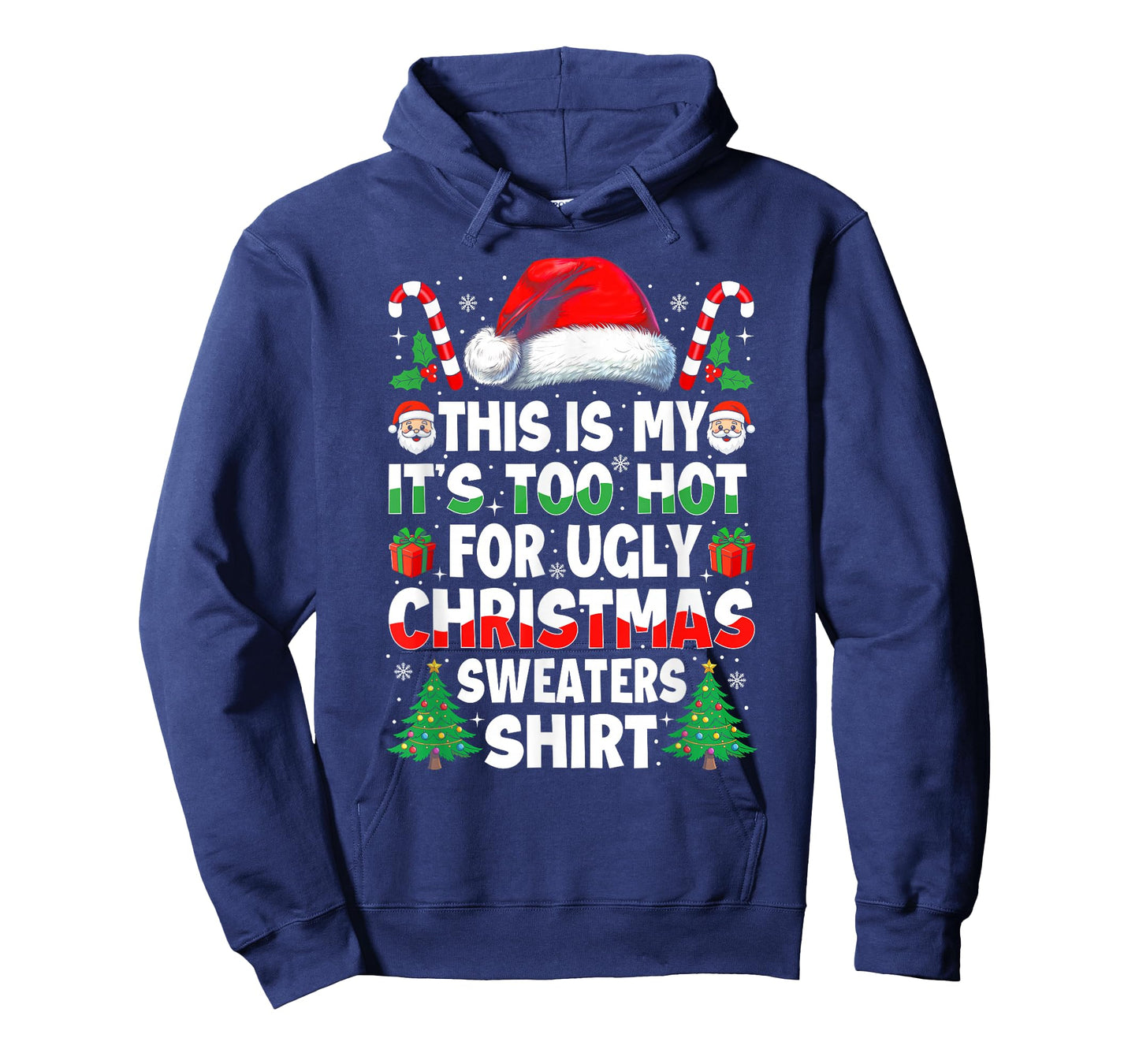 It's Too Hot for Ugly Christmas Shirt Funny Xmas Men Women T-Shirt