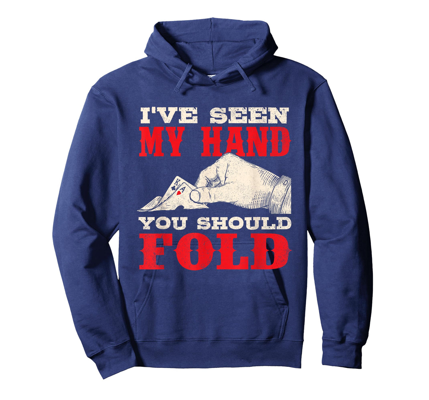 I've Seen My Hand You Should Fold - Poker Card Player Casino T-Shirt