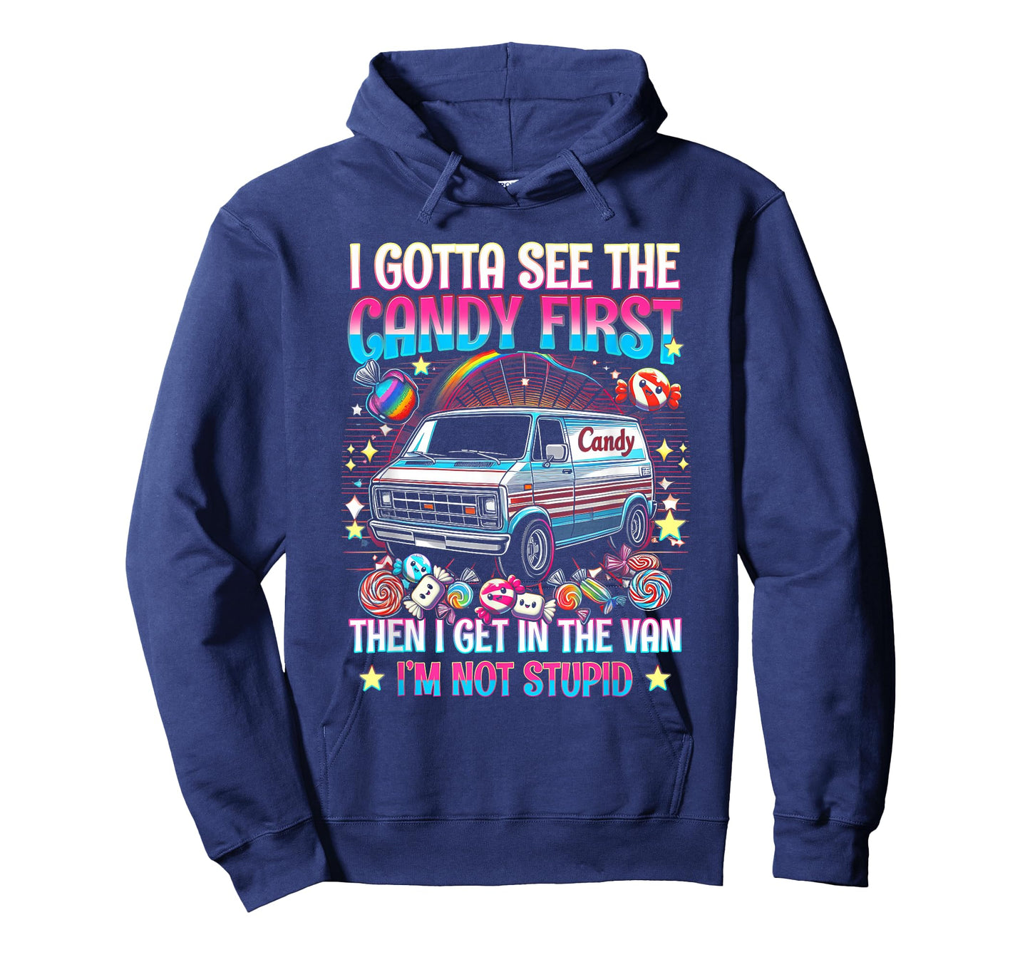 I Gotta See The Candy First Then I Get In The Van Not Stupid T-Shirt