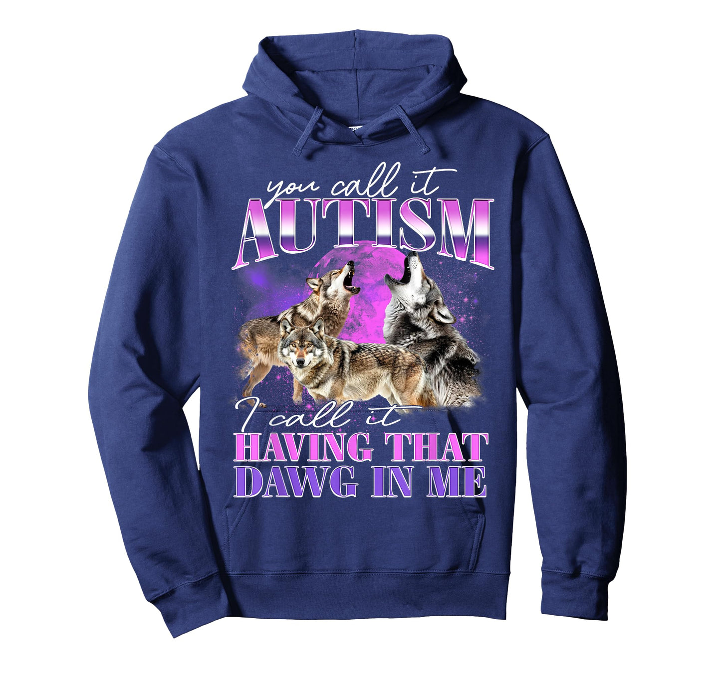 You Call It Autism I Call It Having That Dawg In Me T-Shirt