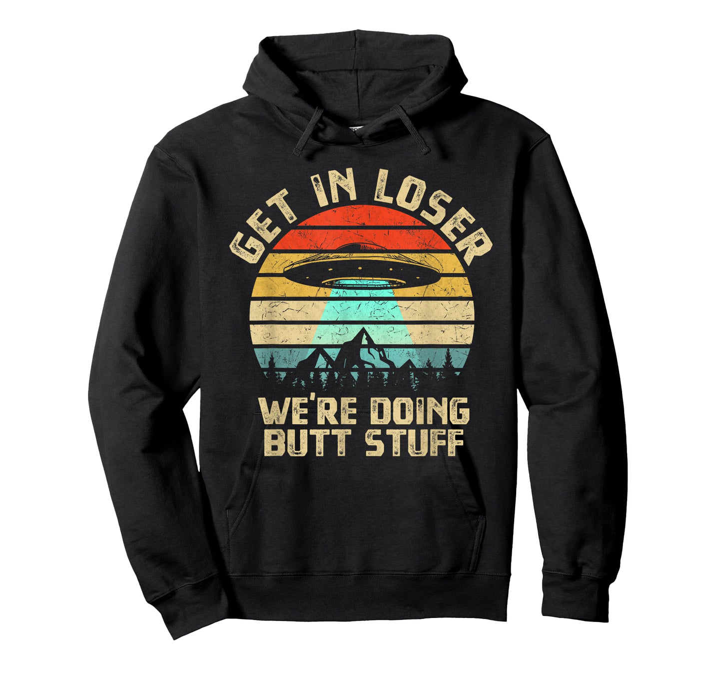 Get In Loser We're Doing Butt Stuff Alien Abduction T-Shirt