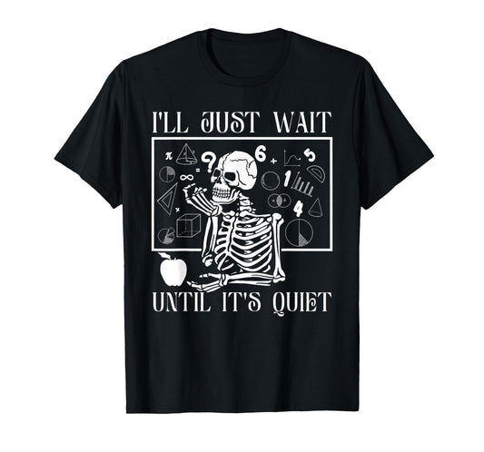"Just Wait Till It's Quiet" Skeleton Teacher Gothic Patience T-Shirt