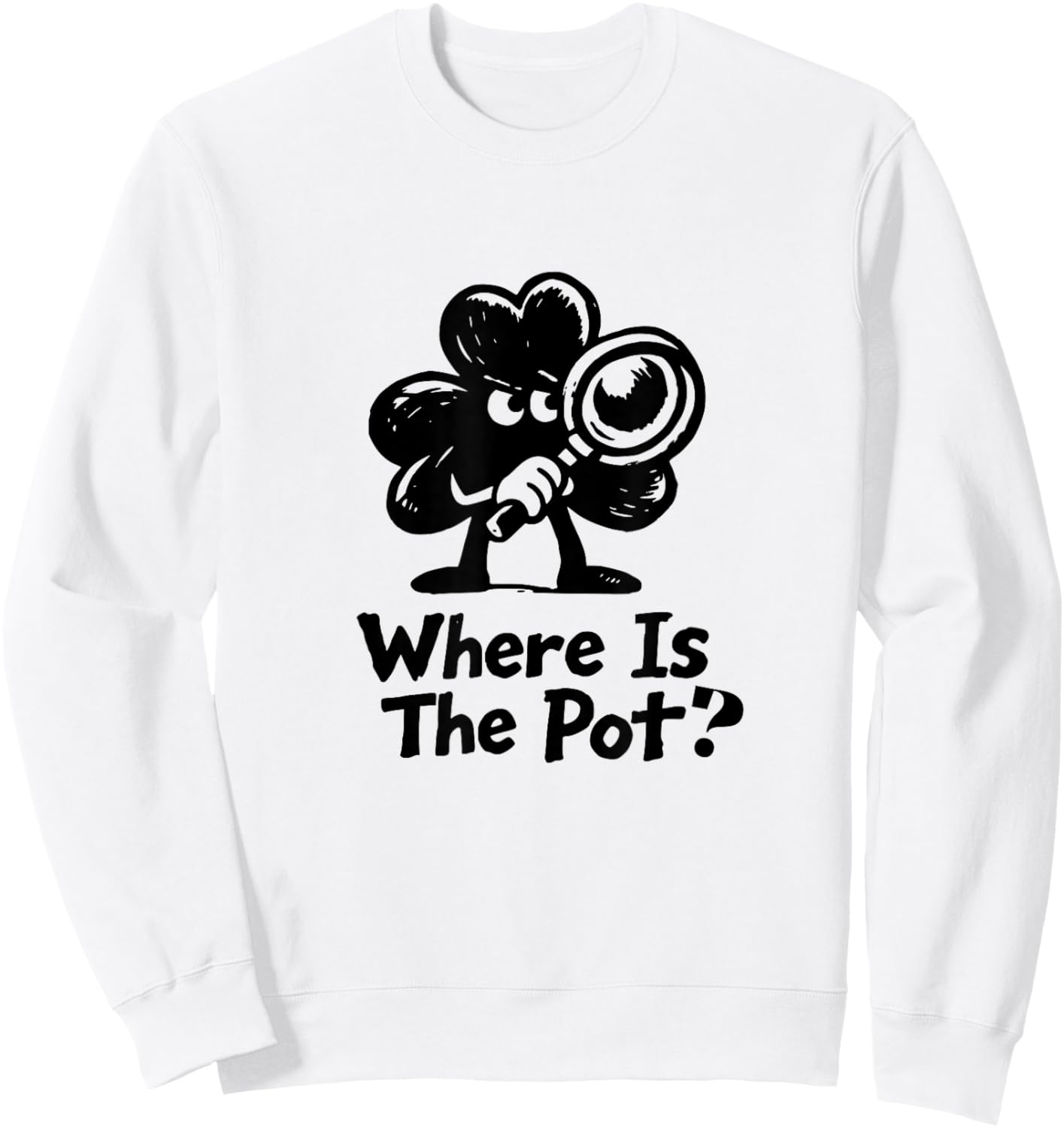 Where is The Pot St. Patrick's Day Vintage Funny T-Shirt - Sweatshirt | White