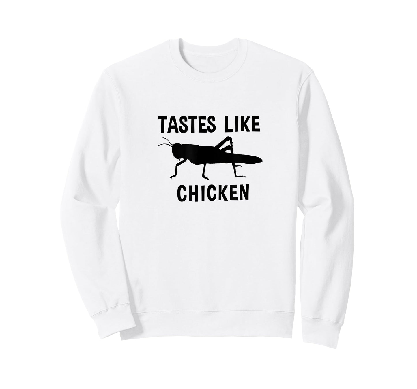 Eating Edible Crickets Tastes Like Chicken T-Shirt