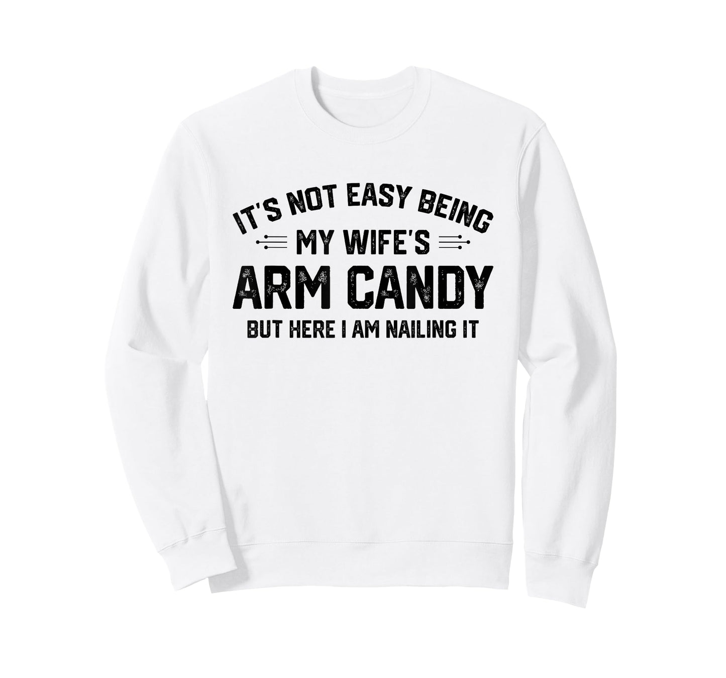 Funny Sarcastic Quote Gifts & Apparel It's Not Easy Being My Wife's Eye Candy But I'm Nailing It T-Shirt