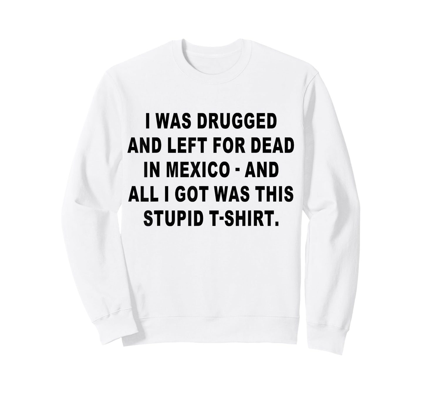 I Was Drugged and Left For Dead In Mexico The Game T-Shirt