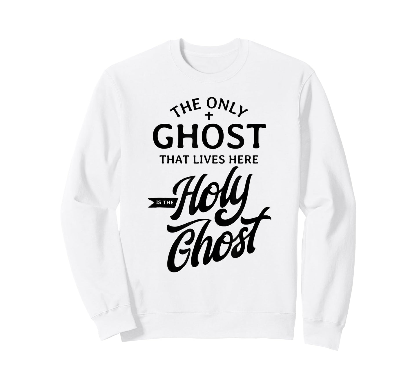The Only Ghost That Lives Here is The Holy Ghost - Funny T-Shirt