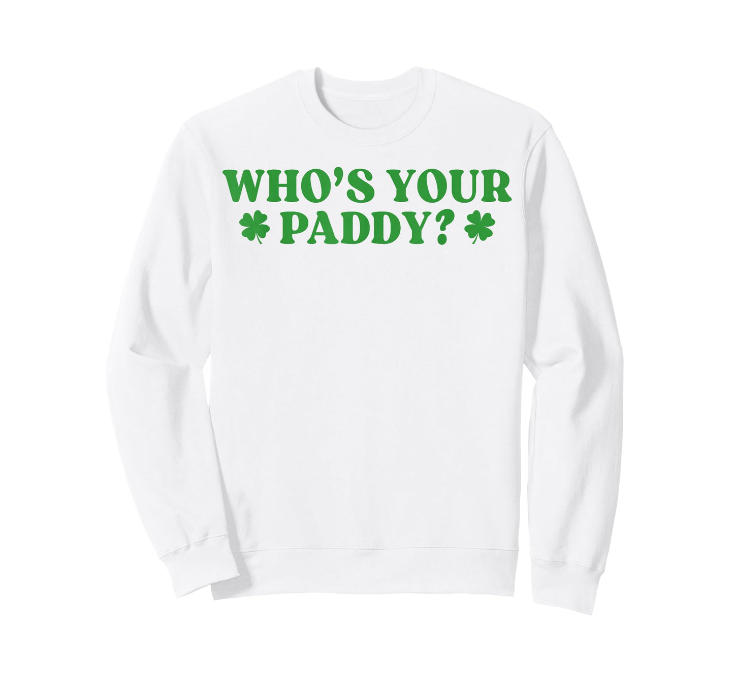 Who's Your Paddy Shamrock Funny St Patrick's Day Irish Pun T-Shirt - Sweatshirt | White