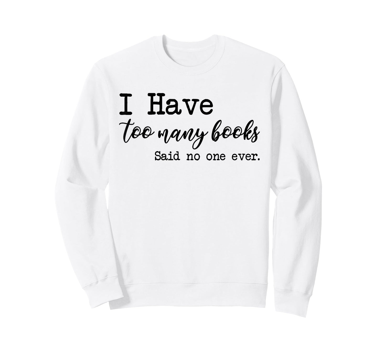 I Have too Many Books said no one ever T-Shirt