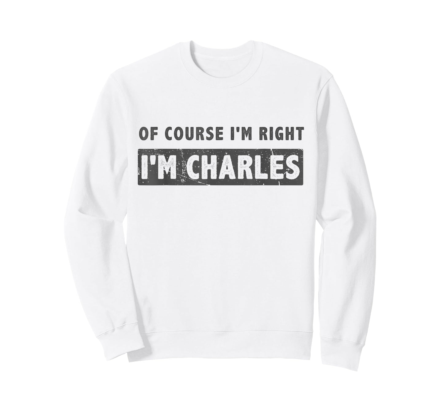 of Course I'm Right I'm Charles - Funny Charles Name Gift T-Shirt
