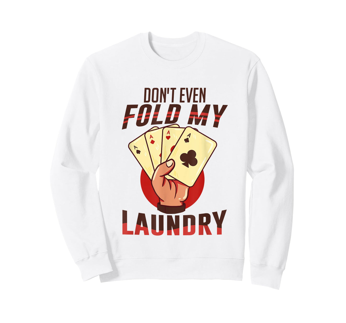 Poker - I Don't Even Fold My Laundry | Funny Card Player T-Shirt