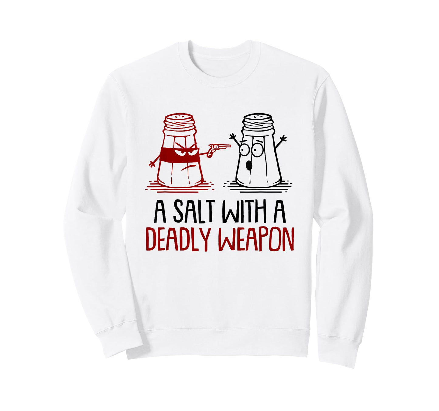 A Salt With A Deadly Weapon Funny T-Shirt T-Shirt
