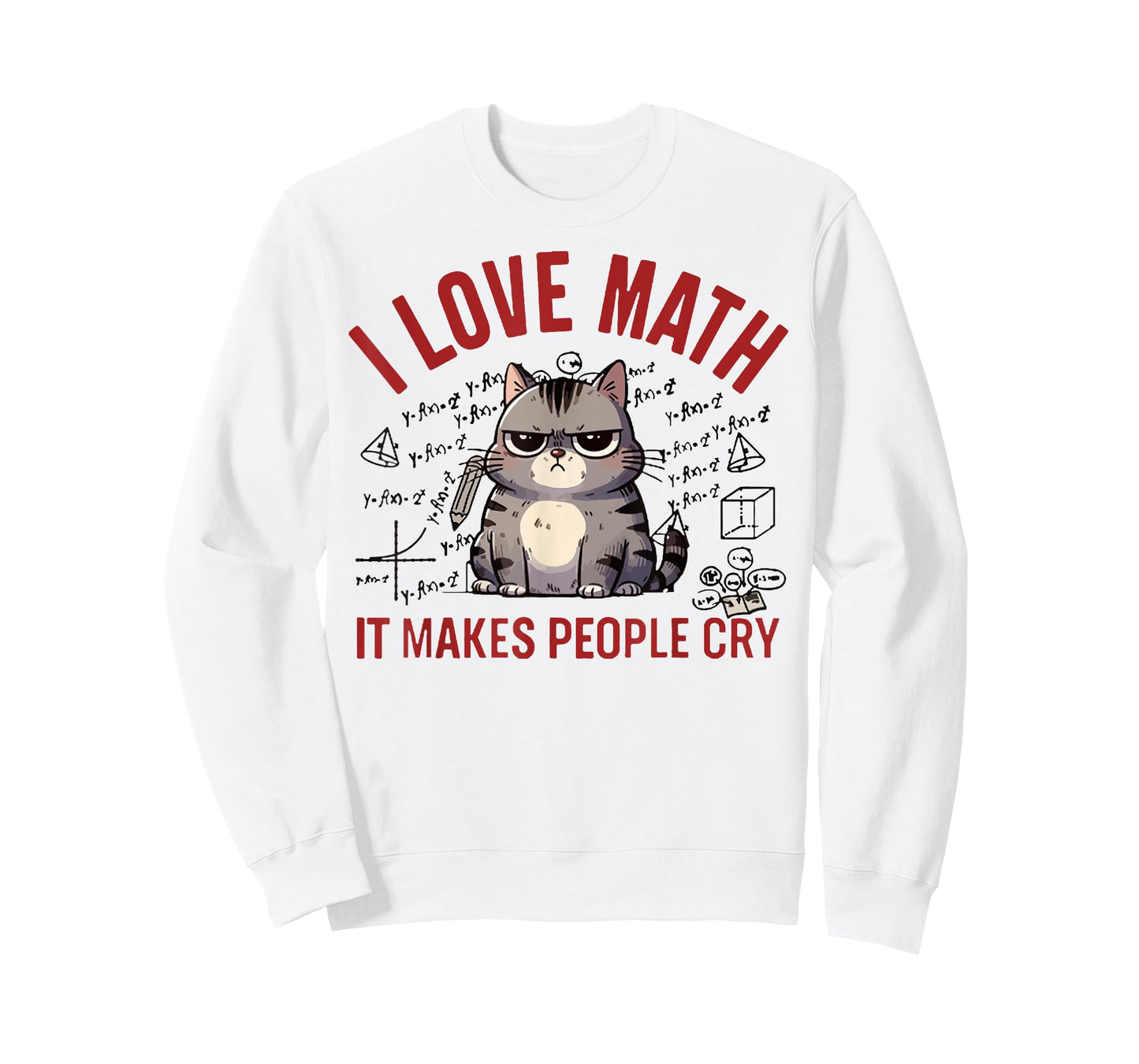 I Love Math It Makes People Cry Funny Math Teacher Cat Lover T-Shirt