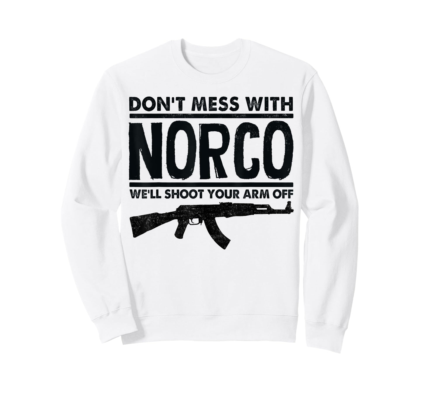 Don't Mess With Norco We'll Shoot Your Arm Off T-Shirt