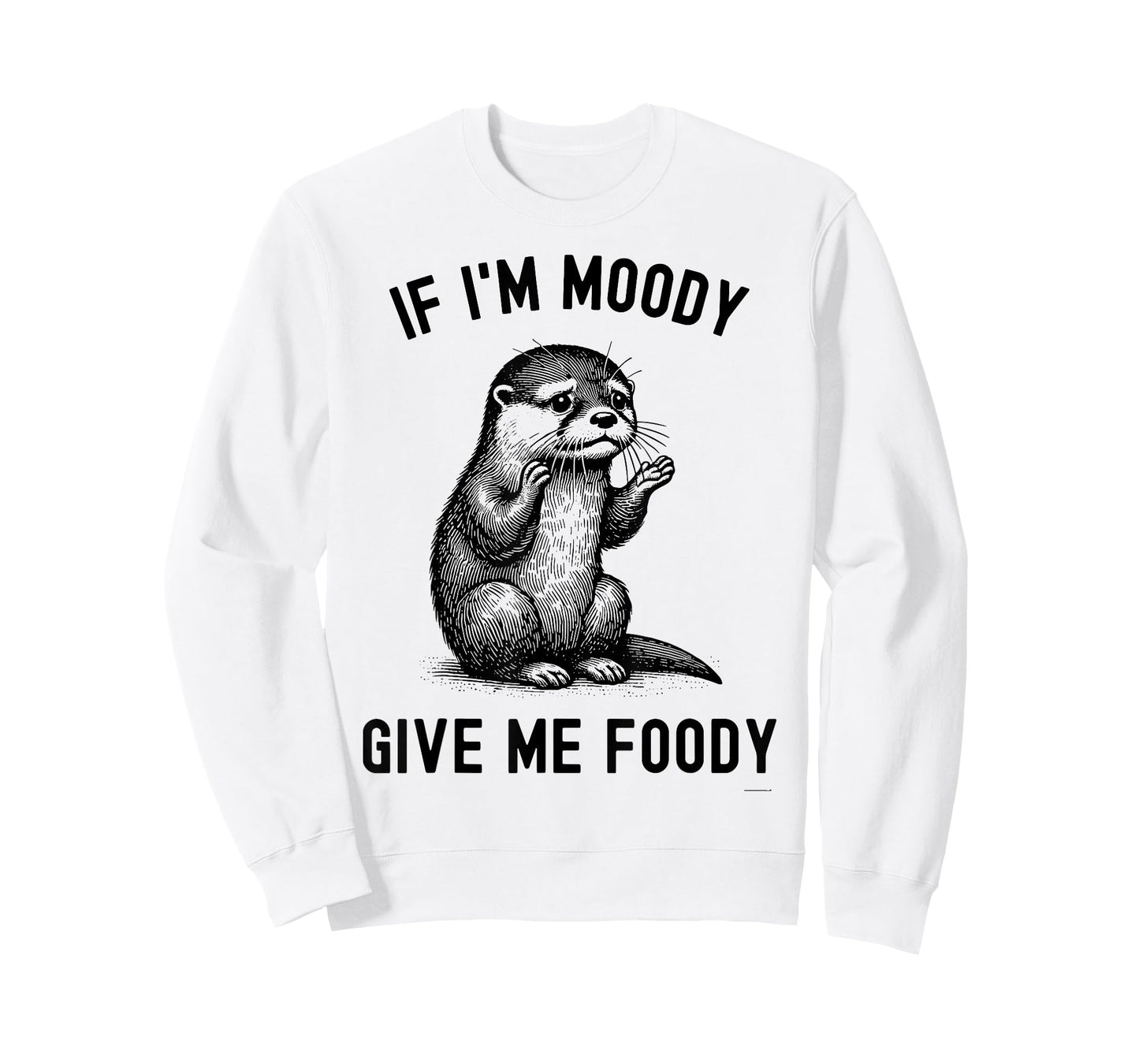 If I'm Moody Give Me Foody Otter T-Shirt