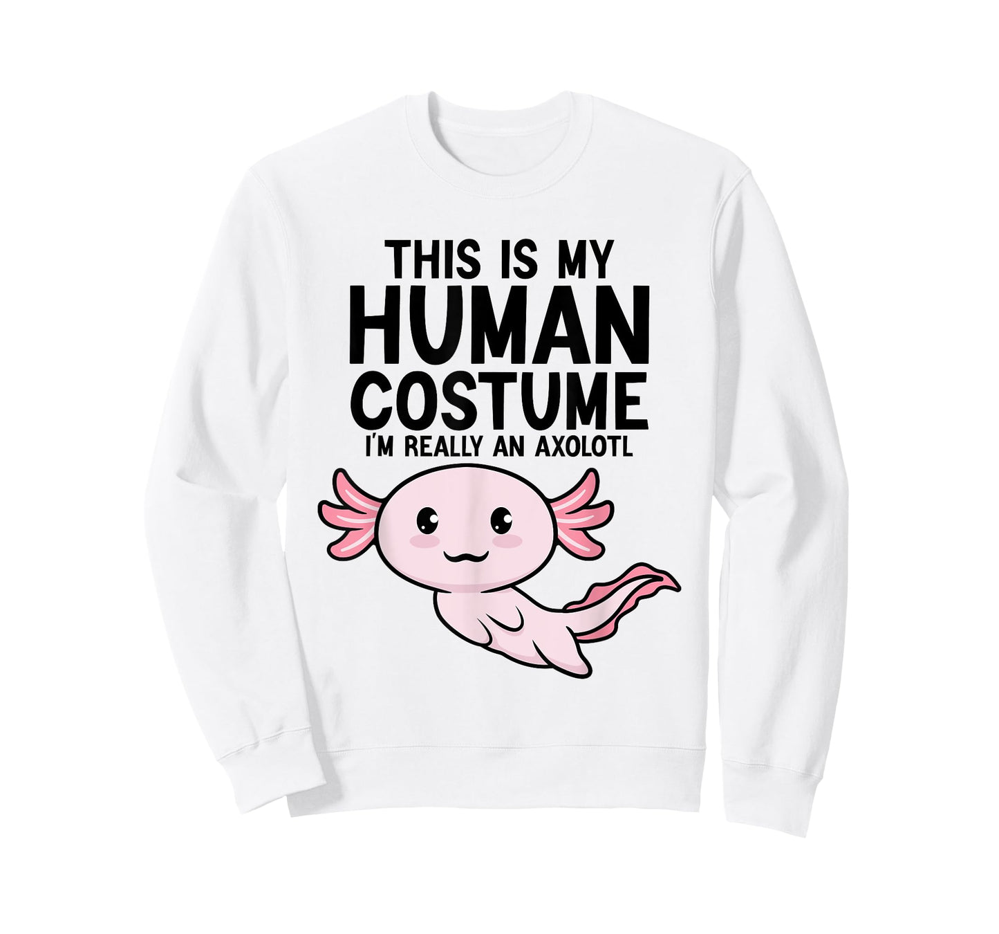 This Is My Human Costume I'm Really An Axolotl Kids & Adults T-Shirt