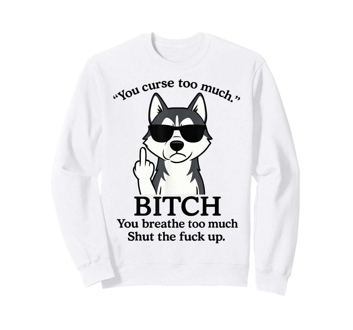 Wolf You Curse Too Much Bitch You Breathe Too Much Shut The T-Shirt