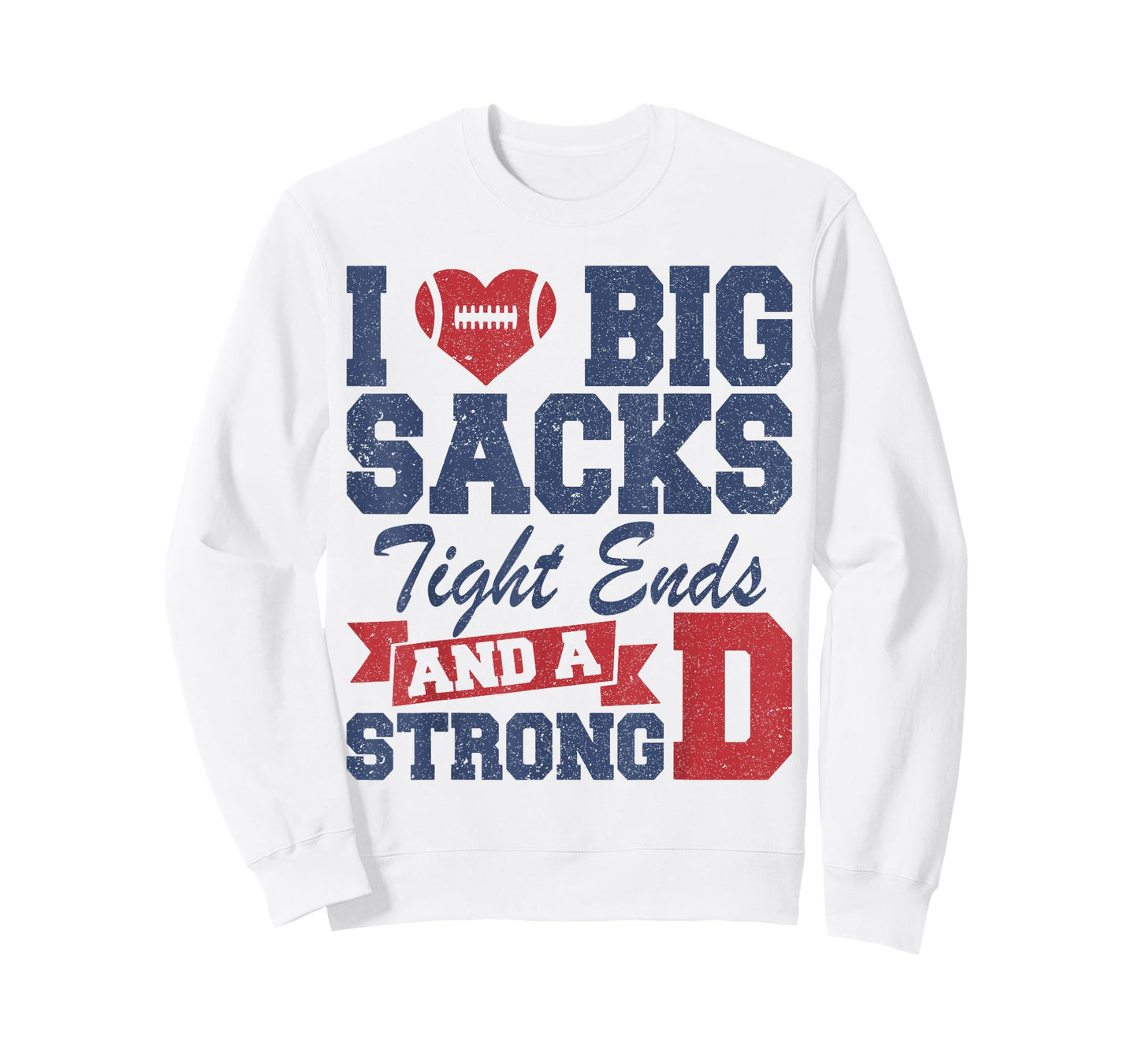 I Love Big Sacks Tight Ends and A Strong D Funny Football T-Shirt