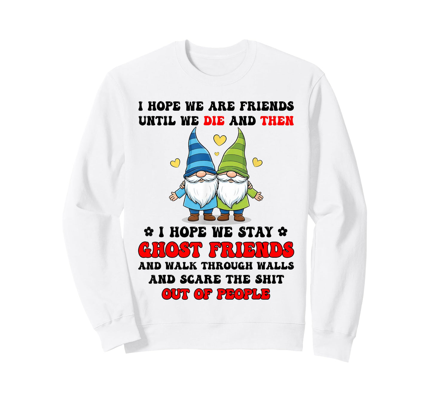 I Hope We are Friends Until We Die and Then I Hope We Stay T-Shirt