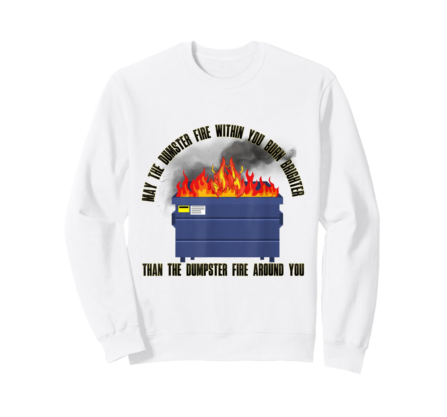 May The Dumpster Fire With in You Burn Brighter Funny T-Shirt