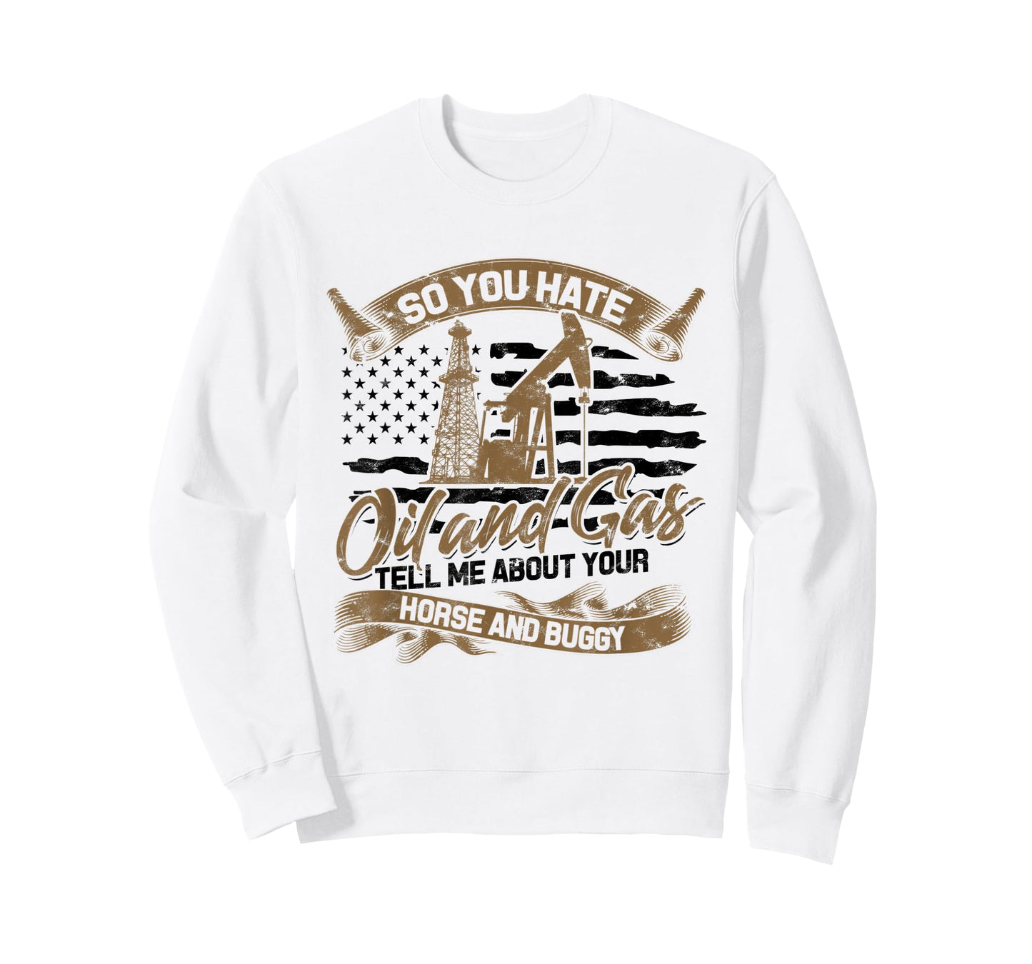 You Hate Oil and Gas - US Flag Oilfield Patriot T-Shirt