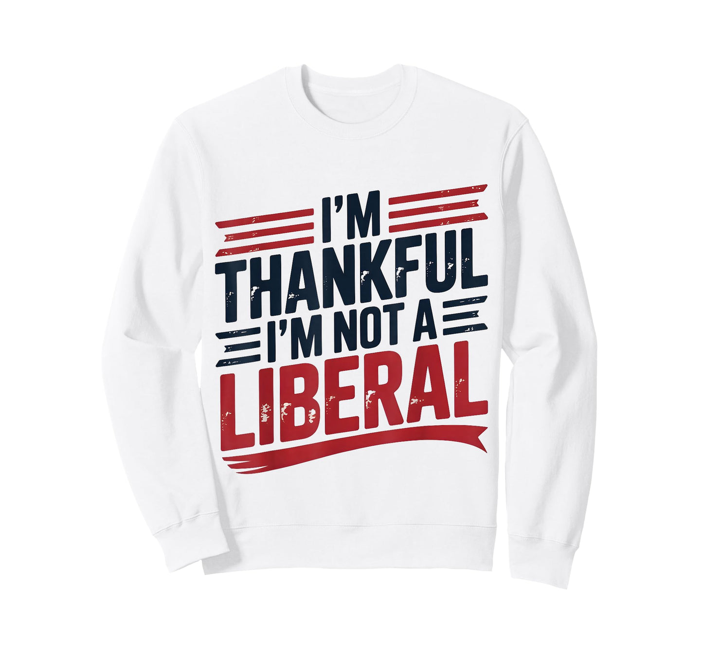 I’m Thankful I’m Not A Liberal Funny Conservative Quote T-Shirt